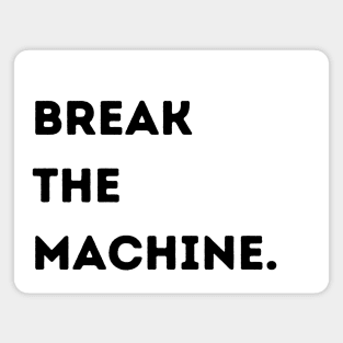 Break the Machine (black font) Magnet